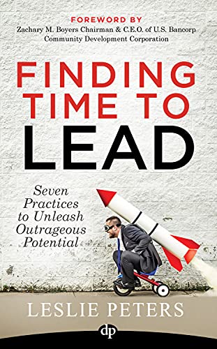 Stock image for Finding Time to Lead: Seven Practices to Unleash Outrageous Potential for sale by SecondSale