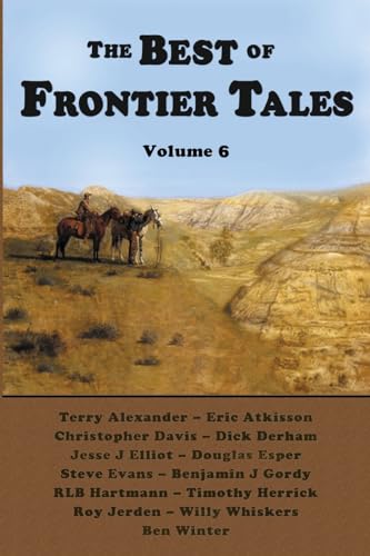 Stock image for The Best of Frontier Tales, Volume 6 (The Frontier Tales Anthologies) for sale by California Books