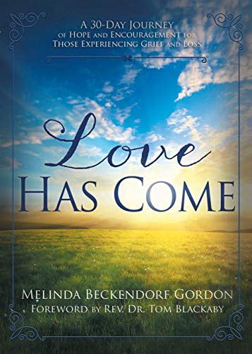 

Love Has Come: A 30-Day Journey of Hope and Encouragement for Those Experiencing Grief and Loss