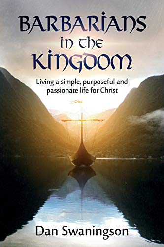 Stock image for Barbarians in the Kingdom: Living a Simple, Purposeful, and Passionate Life for Christ for sale by Lakeside Books