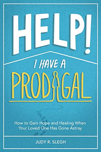 Beispielbild fr Help! I Have a Prodigal: How to Gain Hope and Healing When Your Loved One has Gone Astray zum Verkauf von SecondSale