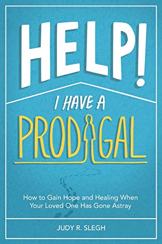 Stock image for Help! I Have a Prodigal: How to Gain Hope and Healing When Your Loved One has Gone Astray for sale by BooksRun