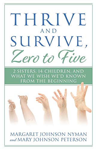 Stock image for Thrive and Survive, Zero to Five: 2 Sisters, 14 Children, and What We Wish We'd Known from the Beginning for sale by Open Books