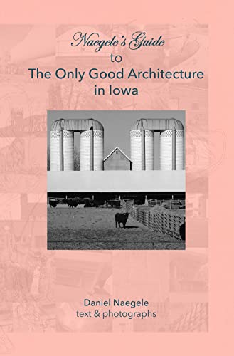 Stock image for Naegele's Guide to the Only Good Architecture in Iowa for sale by Irish Booksellers