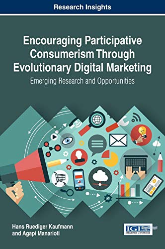 Beispielbild fr Encouraging Participative Consumerism Through Evolutionary Digital Marketing: Emerging Research and Opportunities (Advances in Marketing, Customer Relationship Management, and E-services) zum Verkauf von medimops