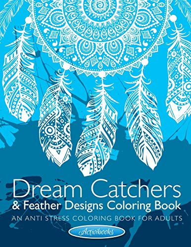 Stock image for Dream Catchers & Feather Designs Coloring Book: An Anti Stress Coloring Book For Adults for sale by ThriftBooks-Dallas