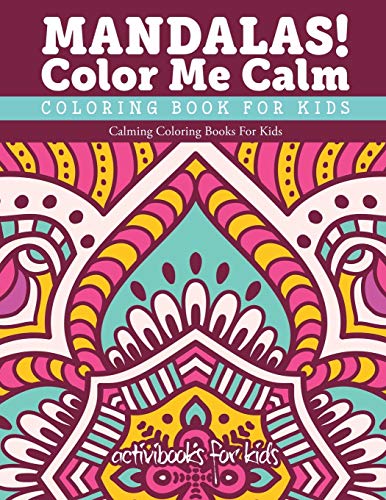 Stock image for Mandalas! Color Me Calm Coloring Book For Kids: Calming Coloring Books For Kids for sale by PlumCircle