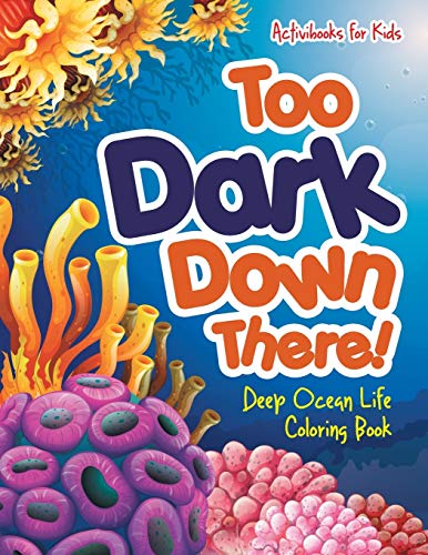 Stock image for Too Dark Down There! Deep Ocean Life Coloring Book for sale by Books Unplugged