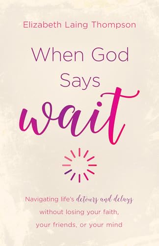 Beispielbild fr When God Says "Wait": navigating life's detours and delays without losing your faith, your friends, or your mind zum Verkauf von SecondSale