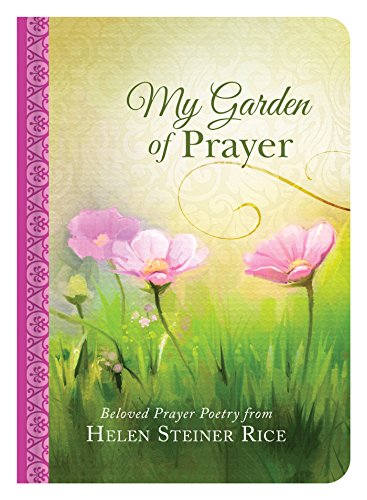 Stock image for My Garden of Prayer : Beloved Prayer Poetry from Helen Steiner Rice for sale by Better World Books