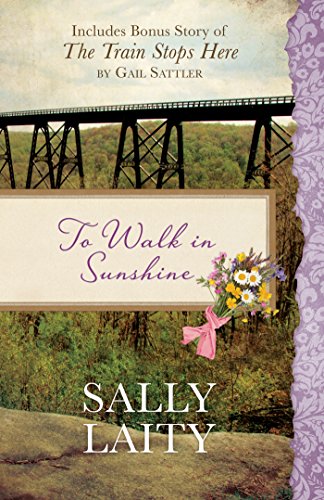 Stock image for To Walk in Sunshine : Also Includes Bonus Story of the Train Stops Here by Gail Sattler for sale by Better World Books