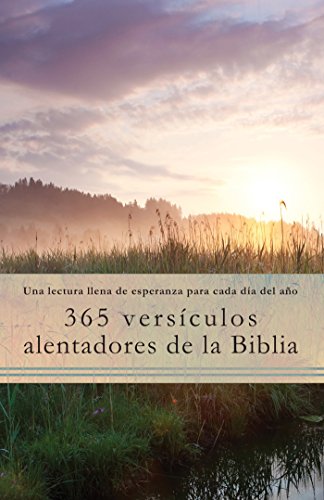 Stock image for 365 Versculos Alentadores de la Biblia : Una Lectura Llena de Esperanza para Cada da Del Ao for sale by Better World Books