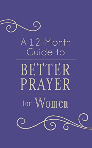 Beispielbild fr A 12-Month Guide to Better Prayer for Women zum Verkauf von Once Upon A Time Books