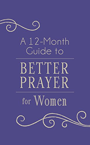 Imagen de archivo de A 12-Month Guide to Better Prayer for Women a la venta por Once Upon A Time Books