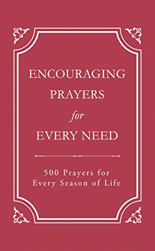 Stock image for Encouraging Prayers for Every Need : 500 Prayers for Every Season of Life for sale by Better World Books