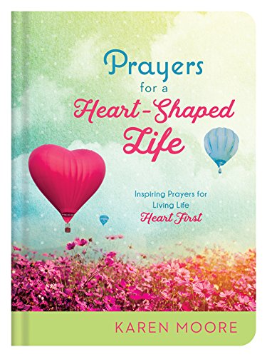 Stock image for Prayers for a Heart-Shaped Life : Inspiring Prayers for Living Life Heart First for sale by Better World Books