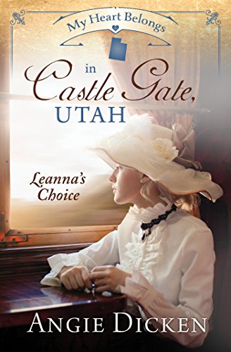 Imagen de archivo de My Heart Belongs in Castle Gate, Utah : Leanna's Choice a la venta por Better World Books