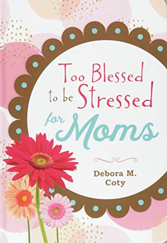 9781683224105: Too Blessed to Be Stressed for Moms
