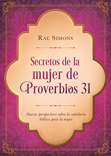 Stock image for Secretos de la mujer de Proverbios 31: Nuevas perspectivas sobre la sabiduría bíblica para la mujer (Spanish Edition) for sale by BooksRun