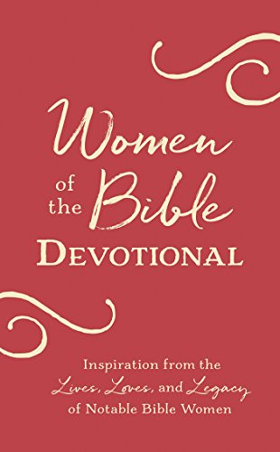 Stock image for Women of the Bible Devotional: Inspiration from the Lives, Loves, and Legacy of Notable Bible Women for sale by Goodwill Southern California