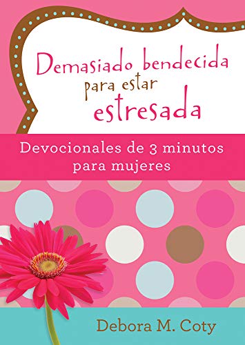 Beispielbild fr Demasiado bendecida para estar estresada: Devocionales de 3 minutos para mujeres (Spanish Edition) zum Verkauf von BooksRun