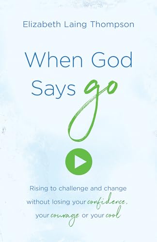 Beispielbild fr When God Says "Go": Rising to Challenge and Change without Losing Your Confidence, Your Courage, or Your Cool zum Verkauf von SecondSale