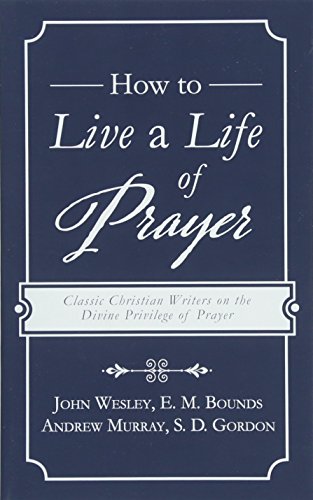 9781683225638: How to Live a Life of Prayer: Classic Christian Writers on the Divine Privilege of Prayer
