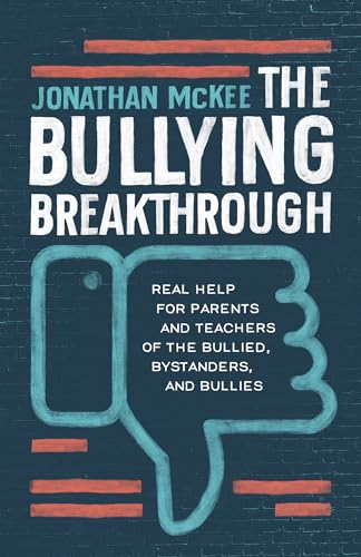 Stock image for The Bullying Breakthrough: Real Help for Parents and Teachers of the Bullied, Bystanders, and Bullies for sale by BooksRun