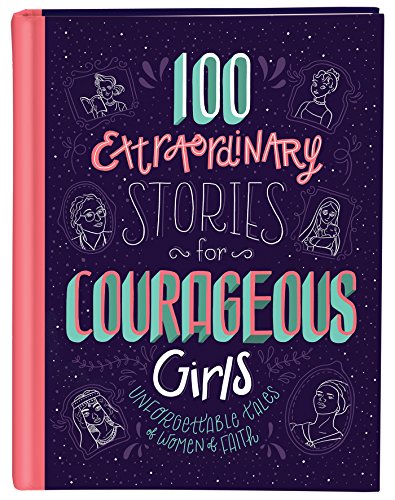 Beispielbild fr 100 Extraordinary Stories for Courageous Girls: Unforgettable Tales of Women of Faith zum Verkauf von Wonder Book