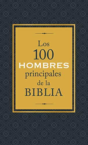 Stock image for Los 100 Hombres Principales de la Biblia : Quines Son y Qu Significan Hoy para Nosotros? for sale by Better World Books