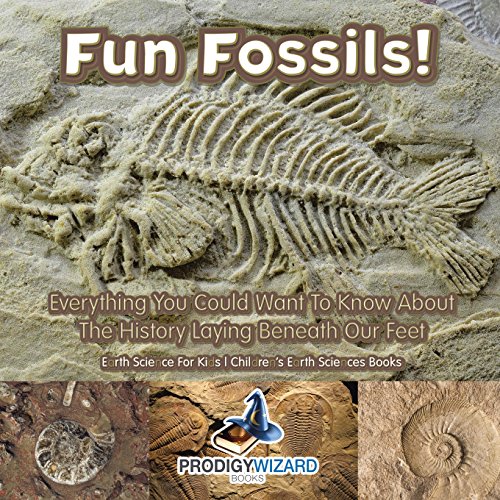 Beispielbild fr Fun Fossils! - Everything You Could Want to Know about the History Laying Beneath Our Feet. Earth Science for Kids. - Children's Earth Sciences Books zum Verkauf von ThriftBooks-Dallas