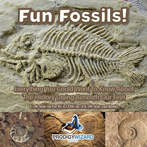 Imagen de archivo de Fun Fossils! - Everything You Could Want to Know about the History Laying Beneath Our Feet. Earth Science for Kids. - Children's Earth Sciences Books a la venta por ThriftBooks-Dallas