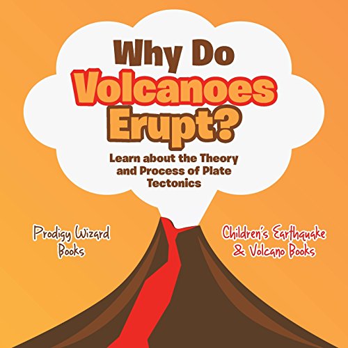 Imagen de archivo de Why Do Volcanoes Erupt? Learn about the Theory and Process of Plate Tectonics - Children's Earthquake & Volcano Books a la venta por ThriftBooks-Atlanta