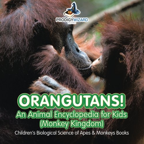 Beispielbild fr Orangutans! An Animal Encyclopedia for Kids (Monkey Kingdom) - Children's Biological Science of Apes & Monkeys Books zum Verkauf von ThriftBooks-Atlanta