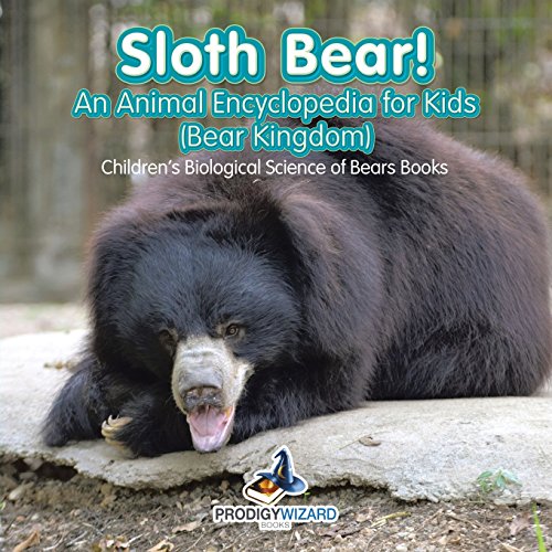 Imagen de archivo de Sloth Bear! An Animal Encyclopedia for Kids (Bear Kingdom) - Children's Biological Science of Bears Books a la venta por Wonder Book