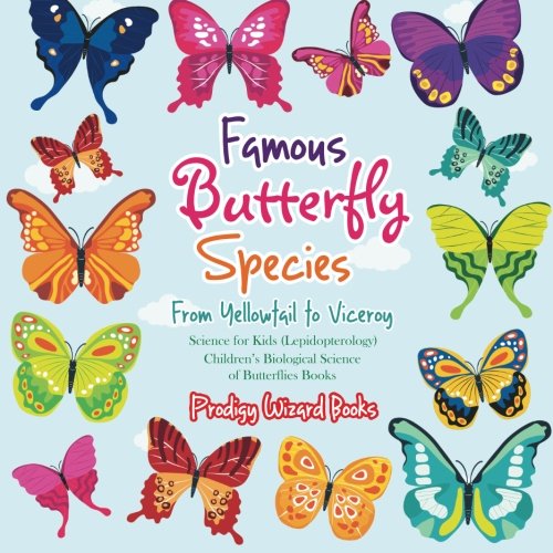 Beispielbild fr Famous Butterfly Species: From Yellowtail to Viceroy - Science for Kids (Lepidopterology) - Children's Biological Science of Butterflies Books zum Verkauf von WorldofBooks