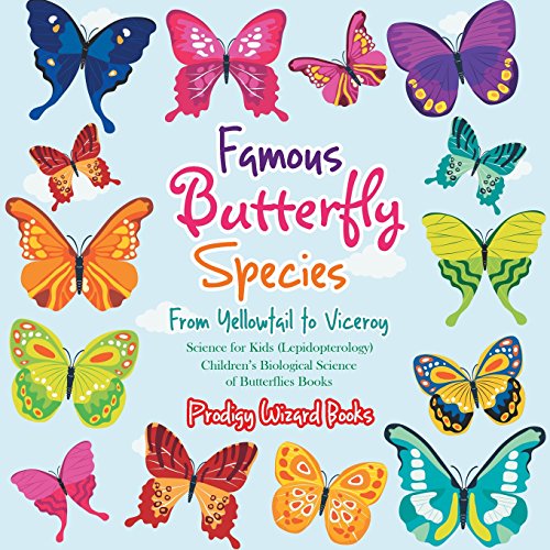 Stock image for Famous Butterfly Species: From Yellowtail to Viceroy - Science for Kids (Lepidopterology) - Children's Biological Science of Butterflies Books for sale by Book Deals
