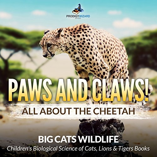 Imagen de archivo de Paws and Claws! All about the Cheetah (Big Cats Wildlife) - Children's Biological Science of Cats, Lions & Tigers Books a la venta por SecondSale