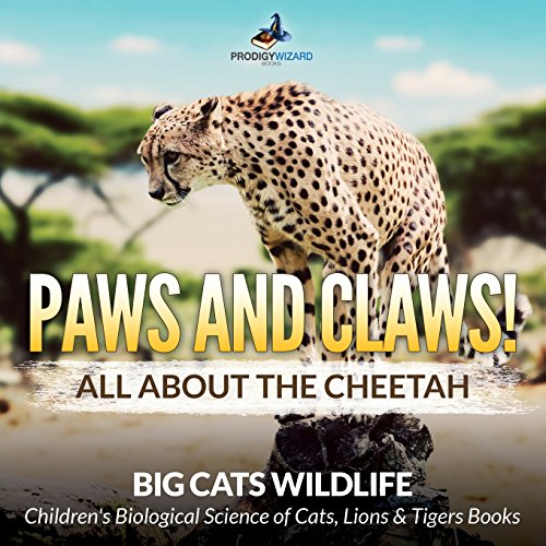Stock image for Paws and Claws! All about the Cheetah (Big Cats Wildlife) - Children's Biological Science of Cats, Lions & Tigers Books for sale by SecondSale