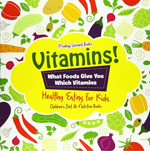 Beispielbild fr Vitamins! - What Foods Give You Which Vitamins - Healthy Eating for Kids - Children's Diet & Nutrition Books zum Verkauf von Better World Books