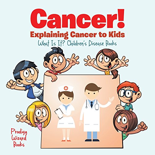 Beispielbild fr Cancer! Explaining Cancer to Kids - What Is It? - Children's Disease Books zum Verkauf von St Vincent de Paul of Lane County
