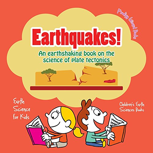9781683239994: Earthquakes! - An Earthshaking Book on the Science of Plate Tectonics. Earth Science for Kids - Children's Earth Sciences Books