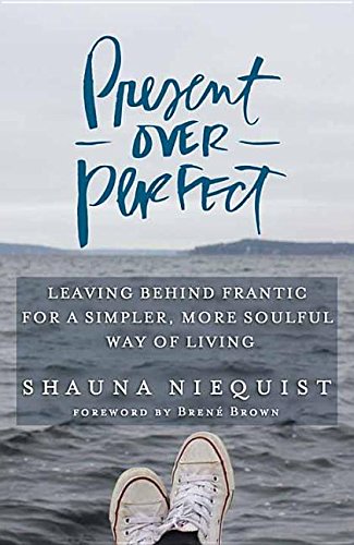 Beispielbild fr Present over Perfect : Leaving Behind Frantic for a Simpler, More Soulful Way of Living zum Verkauf von Better World Books