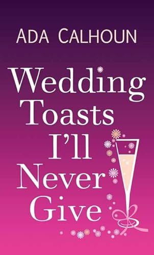 Stock image for Wedding Toasts I'll Never Give for sale by Brickyard Books