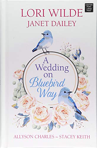 Imagen de archivo de A Wedding on Bluebird Way: The Wedding That Wasn't / There Goes the Bride / Loving Hailey / Bachelor Honeymoon a la venta por Brickyard Books