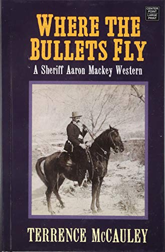 Beispielbild fr Where the Bullets Fly : A Sheriff Aaron Mackey Western zum Verkauf von Better World Books