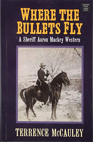 Stock image for Where the Bullets Fly : A Sheriff Aaron Mackey Western for sale by Better World Books: West