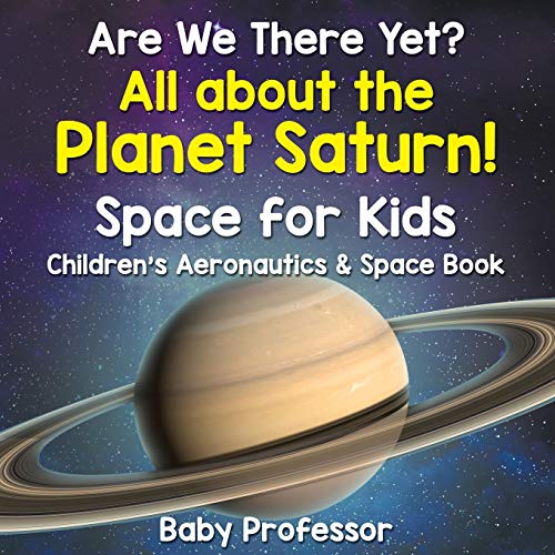 

Are We There Yet All About the Planet Saturn! Space for Kids - Children's Aeronautics & Space Book