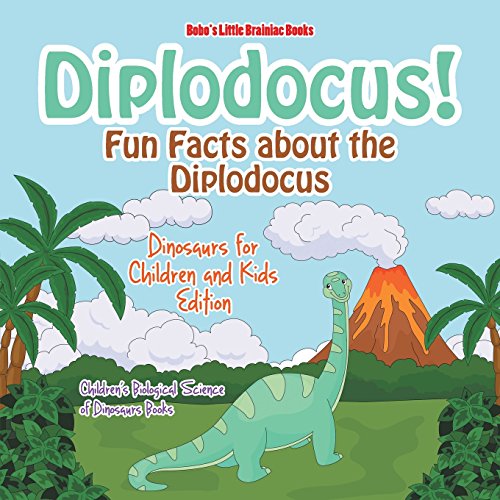 Stock image for Diplodocus! Fun Facts about the Diplodocus - Dinosaurs for Children and Kids Edition - Children's Biological Science of Dinosaurs Books for sale by GF Books, Inc.