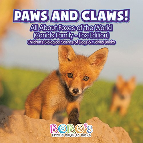 Stock image for Paws and Claws! - All about Foxes of the World (Canids Family - Fox Edition) - Children's Biological Science of Dogs & Wolves Books for sale by Revaluation Books